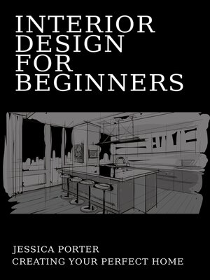 cover image of Interior Design for Beginners--Creating Your Perfect Home